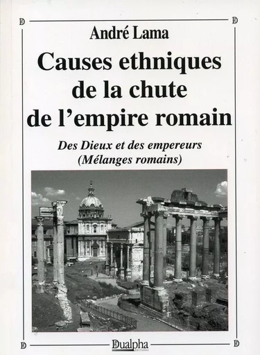 Causes ethniques de la chute de l'empire romain - André LAMA - Dualpha