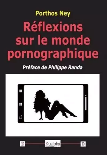 Réflexions sur le monde pornographique - Philippe Randa (Préface), Porthos Ney - Dualpha