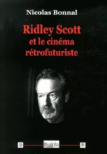 Ridley scott et le cinema retrofuturiste - BONNAL NICOLAS - Dualpha