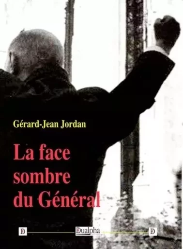 La face sombre du Général - Gérard-Jean Jordan - Dualpha