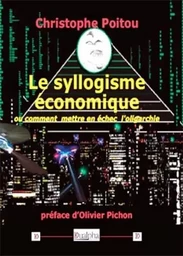 Le syllogisme économique ou comment mettre en échec l’oligarchie