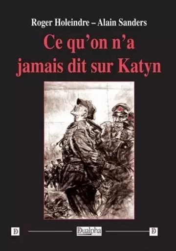 Ce qu'on n'a jamais dit sur Katyn - Alain Sanders, roger holeindre - Dualpha