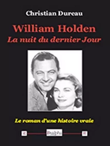 William holden la nuit du dernier jour - le roman d'une histoire vraie - DUREAU CHRISTIAN - Dualpha