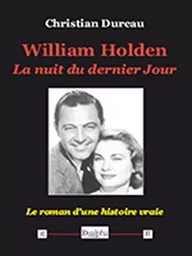 William holden la nuit du dernier jour - le roman d'une histoire vraie