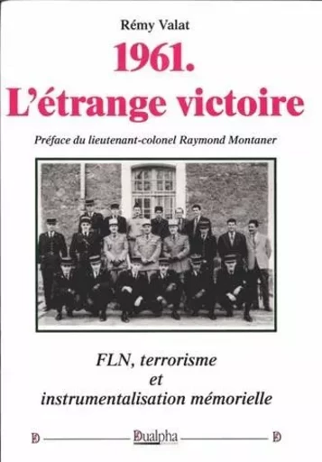 1961, l'etrange victoire - fln, terrorisme et instrumentalisation memorielle - VALAT REMY - Dualpha