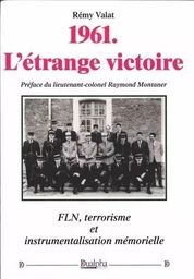 1961, l'etrange victoire - fln, terrorisme et instrumentalisation memorielle