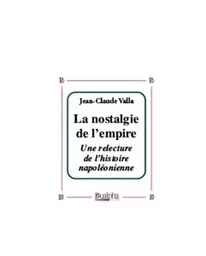 La nostalgie de l’empire. Une relecture de l’histoire napoléonienne