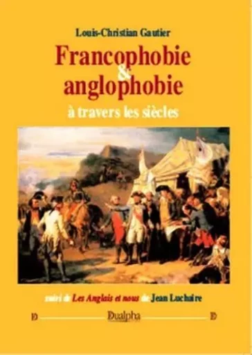 Francophobie & anglophobie à travers les siècles - Louis-Christian Gautier - Dualpha