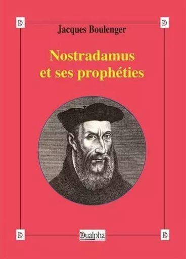 Nostradamus et ses prophéties - Jacques Boulenger - Dualpha