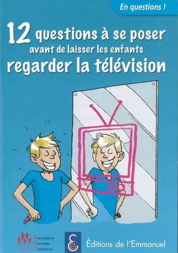 12 questions à se poser avant de laisser les enfants regarder la télévision -  ASSOCIATION DES FAMILLES CATHOLIQUES - EMMANUEL