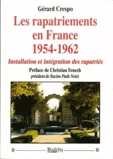 Les rapatriements en france (1954-1962) - installation et integration des rapatries - CRESPO GERARD - Dualpha