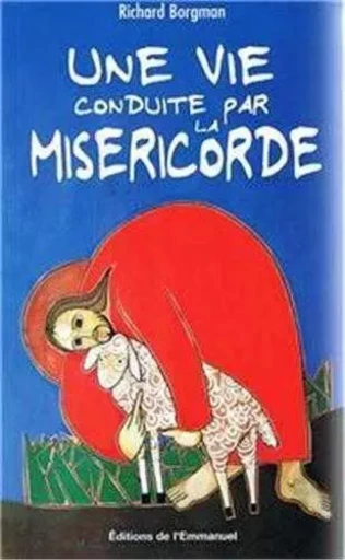 Une vie conduite par la miséricorde - Richard BORGMAN - EMMANUEL