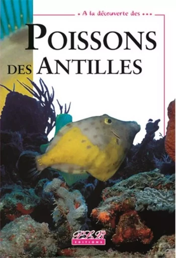 A LA DECOUVERTE DES... POISSONS DES ANTILLES -  - PLB