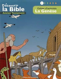 Cahier d’activités - Découvrir la Bible -  Ancien Testament  - La Genèse Volume 1