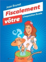 Fiscalement vôtre. L’inquisition fiscale