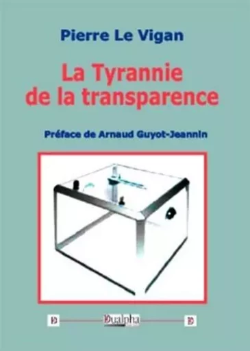 La Tyrannie de la transparence - Pierre Le Vigan - Dualpha