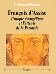 Francois d'assise. l'utopie evangelique et l'attente de la parousie