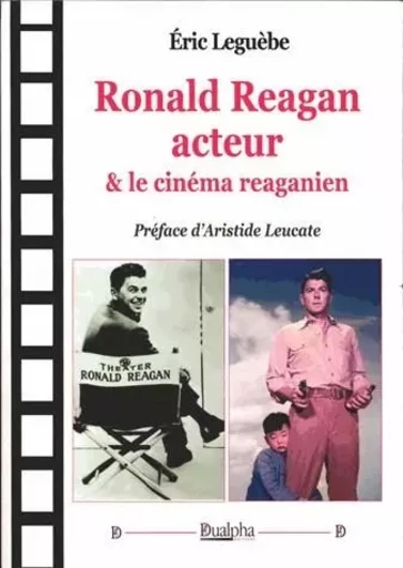 Ronald reagan acteur & le cinema reaganien - LEGUEBE ERIC - Dualpha