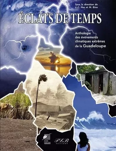 Éclats de temps - anthologie des événements climatiques extrêmes de la Guadeloupe -  - PLB