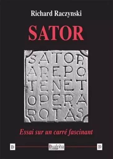 SATOR. essai sur un carré fascinant - Richard Raczynski - Dualpha