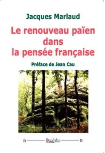 Le renouveau païen dans la pensée française - Jacques Marlaud - Dualpha