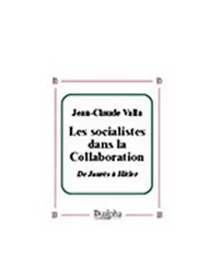 Les socialistes dans la collaboration. de jaures a hitler