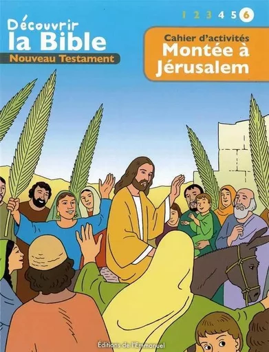 Cahier d’activités - Découvrir la Bible  -  Nouveau Testament - Montée à Jérusalem Volume 6 - Toni Matas,  Picanyol - EMMANUEL