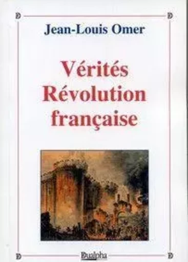 Verites revolution francaise - JEAN-LOUIS OMER - Dualpha