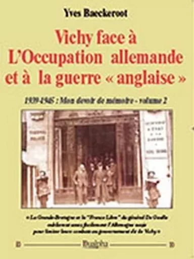 Vichy face a l'occupation allemande et a la guerre ''anglaise'' - BAECKEROOT YVES - Dualpha