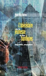 L'Abecedaire De La Jeunesse Et Des Banlieues. Indignations, Propositions