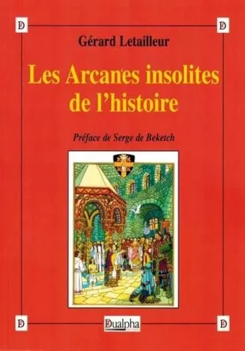 Les Arcanes insolites de l'histoire - Gérard Letailleur - Dualpha