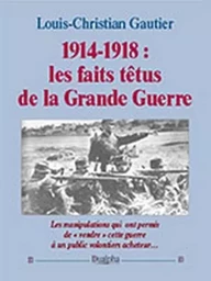 1914-1918 : les faits tetus de la grande guerre