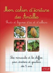 MON CAHIER D'ECRITURES DES ANTILLES : FRUITS ET LEGUMES D'ICI ET D'AILLEURS