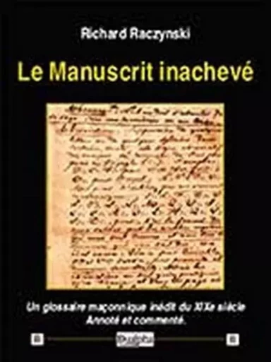 Le manuscrit inacheve - un glossaire maconnique inedit du xixe siecle. annote et commente. - RACZYNSKI RICHARD - Dualpha