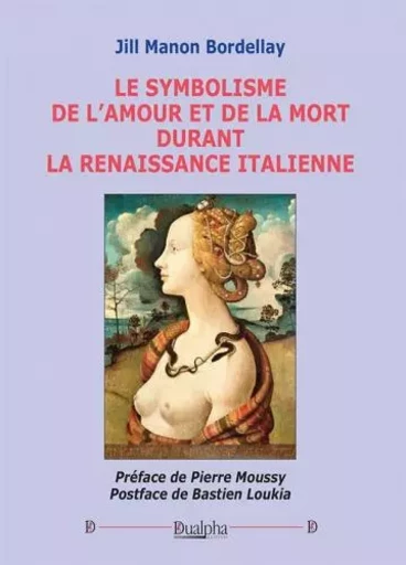 Le symbolisme de l'amour et de la mort durant la renaissance italienne - Jill Manon Bordellay - Dualpha