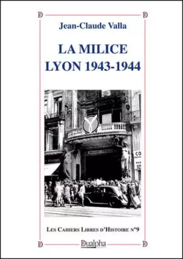 La milice. lyon 1943-1944 - Jean-Claude Valla - Dualpha