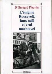 L'enigme roosevelt, faux naif et vrai machiavel