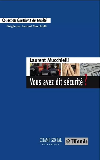 Vous Avez Dit Securite ? - Laurent Mucchielli - CHAMP SOCIAL