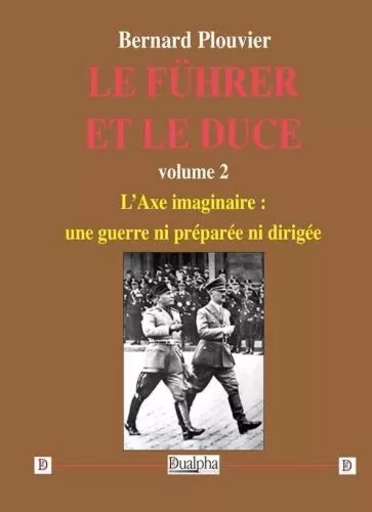 Le Führer et le Duce volume 2 - Bernard Plouvier - Dualpha