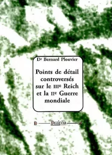 Points de detail controverses sur le iiie reich et la iie guerre mondiale - PLOUVIER BERNARD - Dualpha