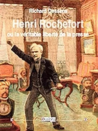 Henri rochefort ou la veritable liberte de la presse