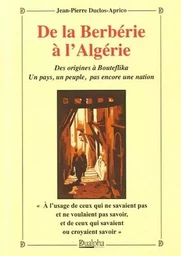 De la berberie a l'algerie - des origines a bouteflika. un pays, un peuple, pas encore une nation