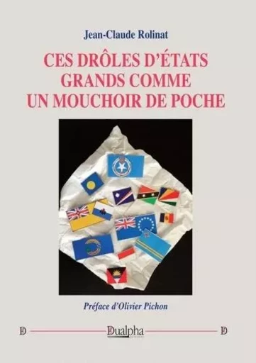 Ces drôles d'États grands comme un mouchoir de poche - Jean-Claude Rolinat - Dualpha