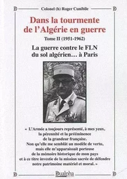 Dans la tourmente de l'algerie en guerre - tome ii (1951-1962) : la guerre contre le fln du sol alge