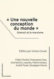 « Une nouvelle conception du monde ». Gramsci et le marxisme