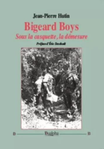 Bigeard boys. sous la casquette, la demesure - Jean-Pierre Hutin - Dualpha