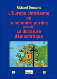 L’Europe chrétienne ou la mémoire perdue (suivi de) La dictature démocratique