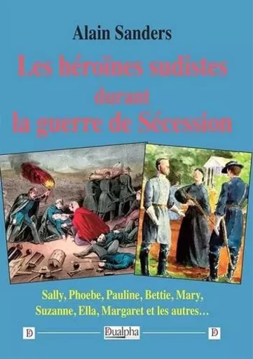 Les héroïnes sudistes durant la guerre de Sécession - Alain Sanders - Dualpha