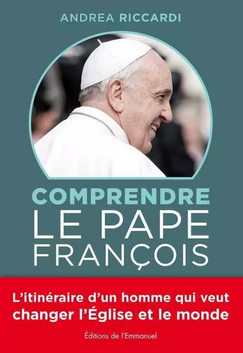 Comprendre le Pape François -  RICCARDI ANDREA - EMMANUEL