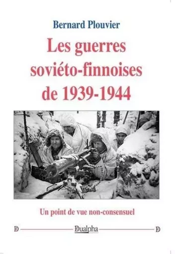 Les guerres soviéto-finnoises de 1939-1944 - Bernard ﻿﻿Plouvier - Dualpha